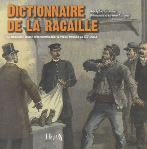 Livrenpoche : Dictionnaire de la racaille : Le manuscrit secret d'un commissaire de police parisien au XIXe siècle - Adolphe Gronfier - Livre
