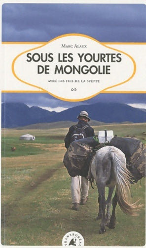 Livrenpoche : Sous les yourtes de mongolie : Avec les fils de la steppe - Marc Alaux - Livre