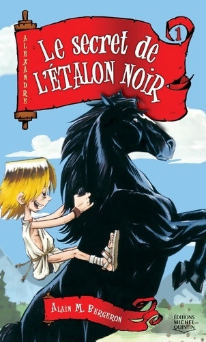 Livrenpoche : Alexandre Tome I Le secret de l'étalon noir - Alain M. Bergeron - Livre