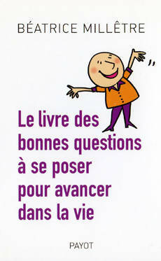 Livrenpoche : Le livre des bonnes questions à se poser pour avancer dans la vie - Béatrice Millêtre - Livre