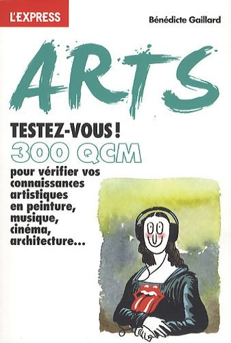 Livrenpoche : Arts testez-vous ! 300 QCM - Bénédicte Gaillard - Livre