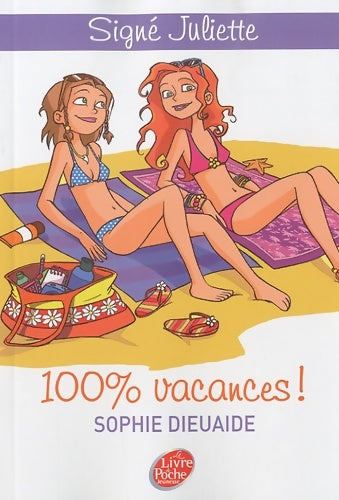 Livrenpoche : Signé Juliette Tome II - 100% vacances ! - Sophie Dieuaide - Livre