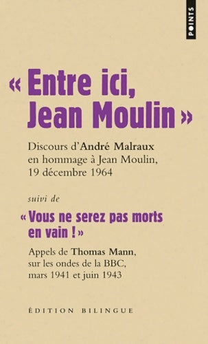 Livrenpoche : « Entre ici Jean Moulin »  / « Vous ne serez pas morts en vain ! » - André Malraux - Livre