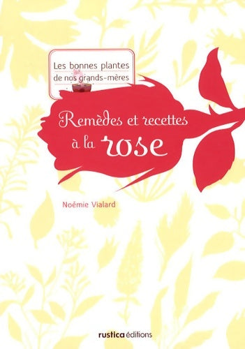 Livrenpoche : remèdes ET RECETTES A LA ROSE - Noémie Vialard - Livre