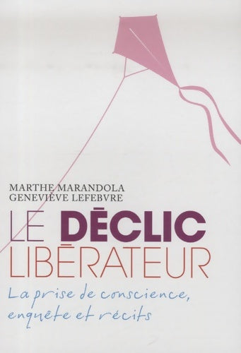 Livrenpoche : Le déclic libérateur : La prise de conscience enquête et récits - Marthe Marandola - Livre