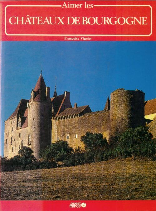 Livrenpoche : Aimer les châteaux de Bourgogne - Françoise Vignier - Livre