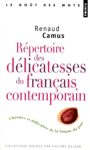 Livrenpoche : Répertoire des délicatesses du français contemporain - charmes et difficultés de la langue du jour - Renaud Camus - Livre