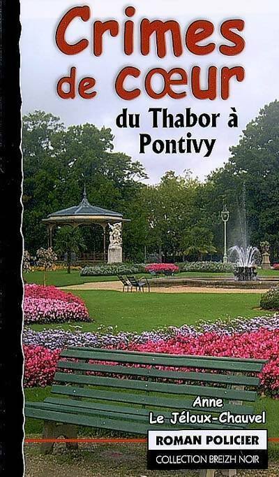 Livrenpoche : Crimes de coeur du Thabor à Pontivy - Anne Le Jeloux-Chauv, Anne Le Jéloux-Chauvel - Livre