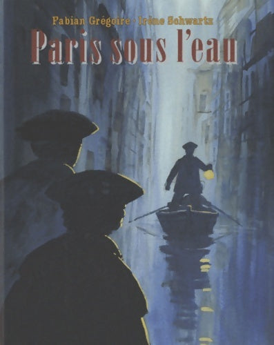 Livrenpoche : Paris sous l'eau . La grande inondation de 1910 vécue par deux enfants - Fabian Grégoire - Livre