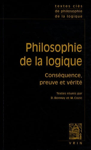 Livrenpoche : Textes clés de philosophie de la logique : Conséquence preuve et vérité - Michael Anthony Eardley Dummett - Livre