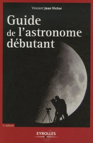 Livrenpoche : Guide de l'astronome débutant - Vincent Jean Victor - Livre