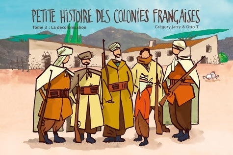 Livrenpoche : Petite histoire des colonies françaises Tome III : La décolonisation - Grégory Jarry - Livre