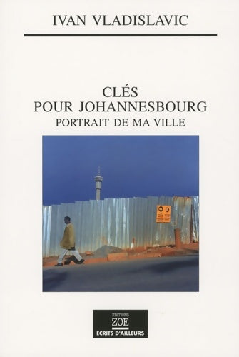 Livrenpoche : Clés pour johannesbourg - portrait de ma ville - Ivan Vladislavic - Livre