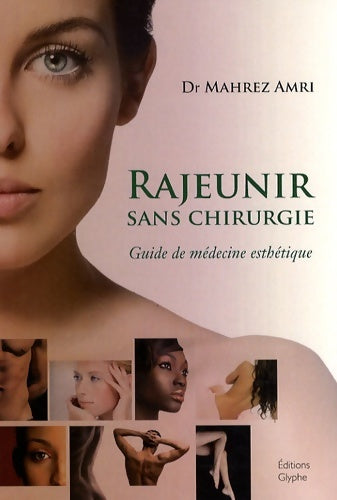 Livrenpoche : Rajeunir sans chirurgie : Guide de médecine esthétique - Mahrez Amri - Livre