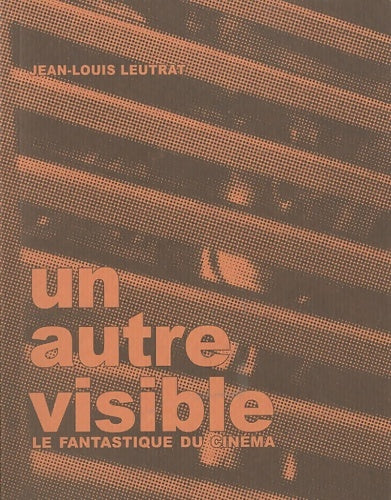 Livrenpoche : Un autre visible : Le fantastique au cinéma - Jean-Louis Leutrat - Livre