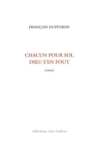 Livrenpoche : Chacun pour soi dieu s'en fout - François Dupeyron - Livre