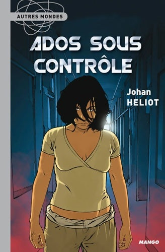 Livrenpoche : Ados sous contrôle - Johan Heliot - Livre