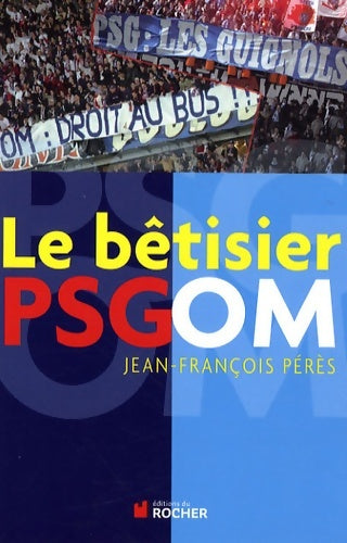 Livrenpoche : Le bêtisier psg/om - Jean-François Pérès - Livre