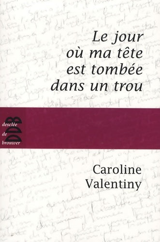 Livrenpoche : Le jour où ma tête est tombée dans un trou - Caroline Valentiny - Livre