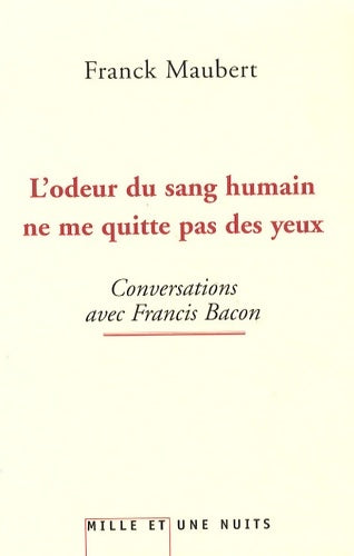 Livrenpoche : L'odeur du sang humain ne me quitte pas des yeux : Conversations avec francis bacon - Franck Maubert - Livre