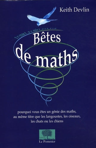 Livrenpoche : Bêtes de maths : Pourquoi vous êtes un génie de maths au même titre que les langoustes les oiseaux les chats ou les chiens - Keith Devlin - Livre