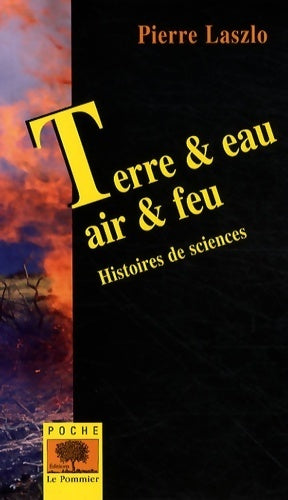 Livrenpoche : Terre & eau air & feu : Histoires de sciences - Pierre Laszlo - Livre