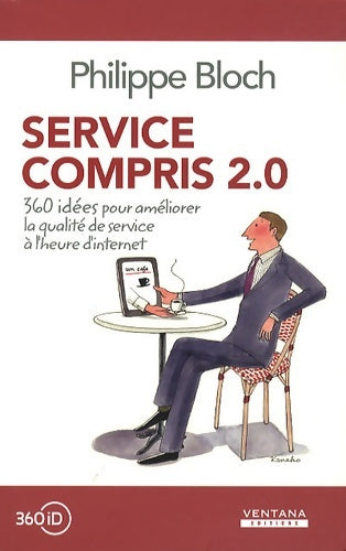 Livrenpoche : Service compris 2 0 . 360 idées pour améliorer la qualité de service à l'heure d'internet - Philippe Bloch - Livre