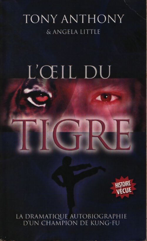 L'oeil du tigre : La dramatique autobiographie d'un champion de kung-fu - Tony Anthony - Livre