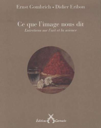 Livrenpoche : Ce que l'image nous dit : Entretiens sur l'art et la science -  Gombrich Ernst - Livre