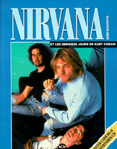 Livrenpoche : Nirvana et les derniers jours de Kurt Cobain - Jordi Bianciotto - Livre