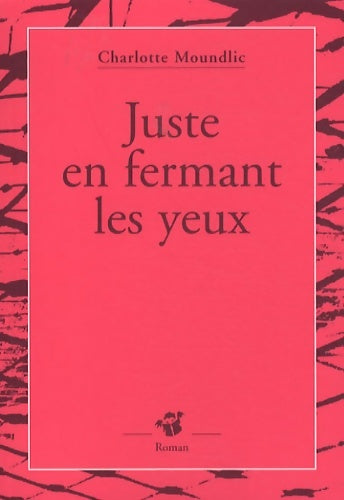 Livrenpoche : Juste en fermant les yeux - Charlotte Moundlic - Livre