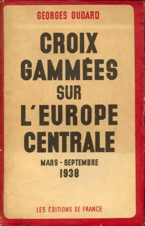 Livrenpoche : Croix gammées sur l'Europe centrale : Mars-Septembre 1938 - Georges Oudard - Livre