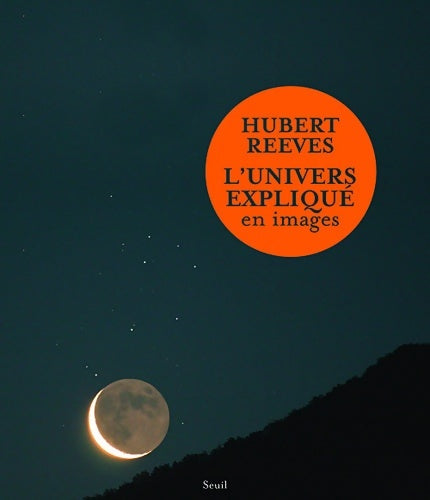 Livrenpoche : L'Univers expliqué en images - Hubert Reeves - Livre