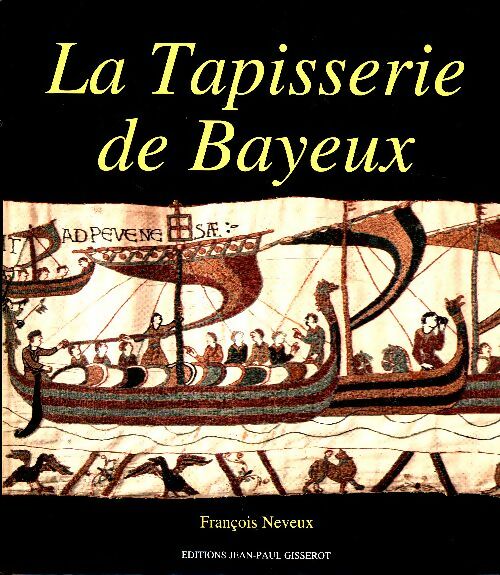 Livrenpoche : La tapisserie de Bayeux : Photographies de la ville de Bayeux - François Neveux - Livre