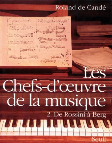 Livrenpoche : Les Chefs-d'oeuvre de la musique. De Rossini à Berg Tome II - Roland De Candé - Livre