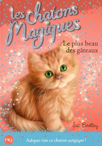 Livrenpoche : Les chatons magiques Tome XVI : Le plus beaux des gâteaux - Sue Bentley - Livre