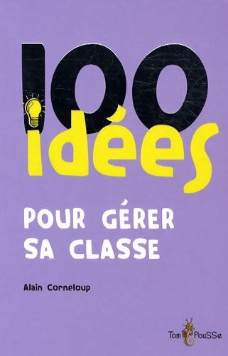 Livrenpoche : 100 idées pour gérer sa classe - Alain Corneloup - Livre