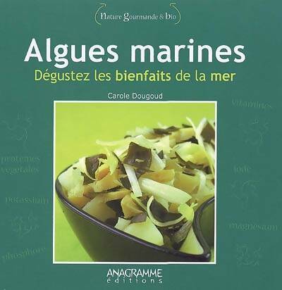 Livrenpoche : Algues marines dégustez les bienfaits de la mer - Carole Dougoud - Livre