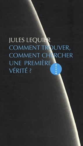 Livrenpoche : Comment trouver comment chercher une première vérité - Jules Lequier - Livre