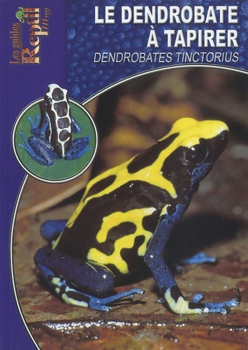Livrenpoche : Le dendrobate à tapirer : Dendrobates tinctorius - Dirk Wagner - Livre