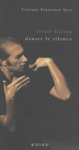 Livrenpoche : Israel galvan danser le silence : Une anthropologie historique de la danse flamenco - Corinne Frayssinet-savy - Livre