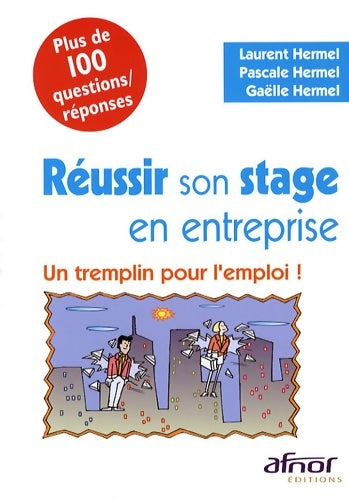 Livrenpoche : Réussir son stage en entreprise : Un tremplin pour l'emploi ! plus de 100 questions/réponses - Laurent Hermel - Livre