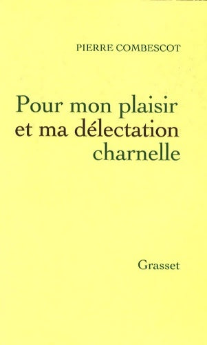 Livrenpoche : Pour mon plaisir et ma délectation charnelle - Pierre Combescot - Livre