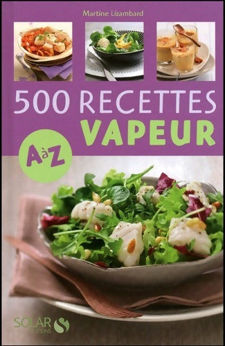 Livrenpoche : 500 recettes cuisine vapeur de A à Z - Martine Lizambard - Livre