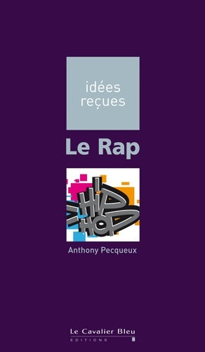 Livrenpoche : Le rap : Idées reçues sur le rap - Anthony Pecqueux - Livre