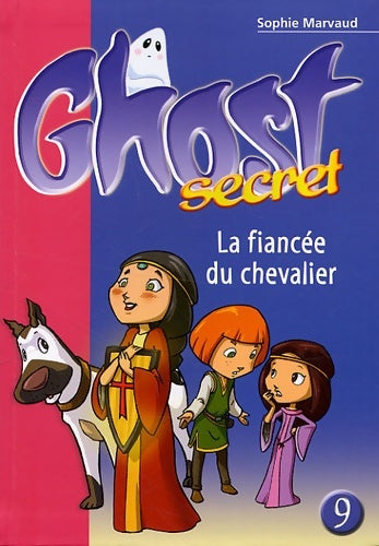 Livrenpoche : Ghost secret 09 - la fiancée du chevalier - Sophie Marvaud - Livre