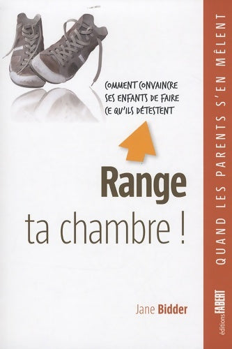 Livrenpoche : Range ta chambre! comment convaincre ses enfants de faire ce qu'ils détestent - Jane Bidder - Livre