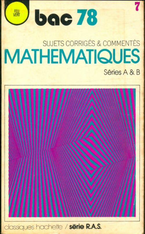 Mathématiques série A & B sujets corrigés 1978 - Collectif -  Feu vert - Livre