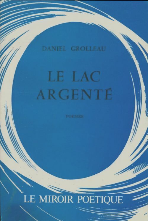 Livrenpoche : Le lac argenté - Daniel Grolleau - Livre