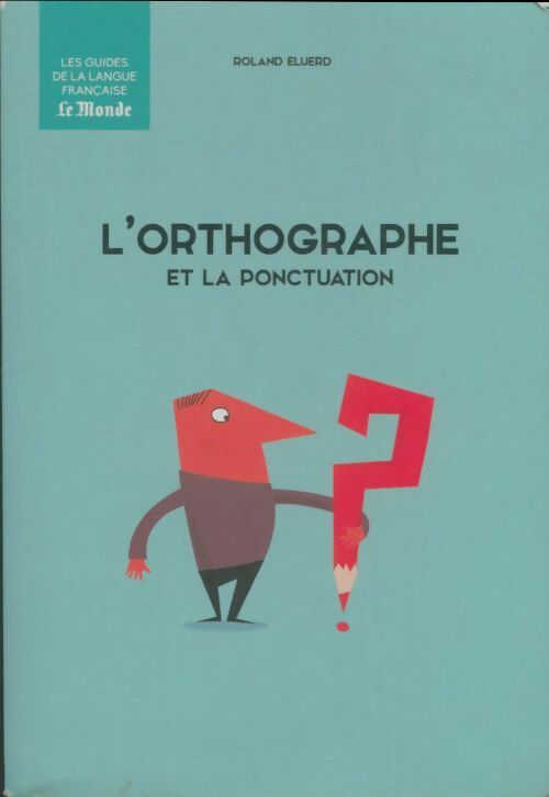 L'orthographe et la ponctuation - Roland Eluerd - Livre